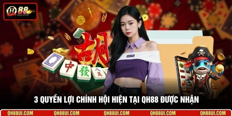 3 quyền lợi chính hội hiện tại QH88 được nhận