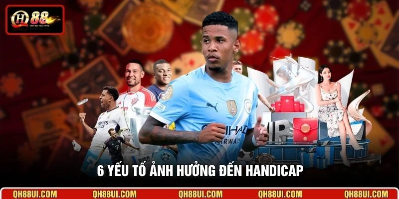 6 yếu tố ảnh hưởng đến Handicap