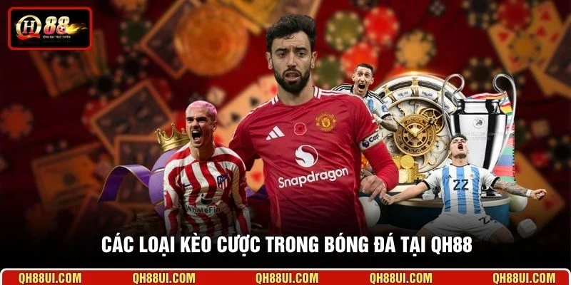 Các loại kèo cược trong bóng đá tại QH88