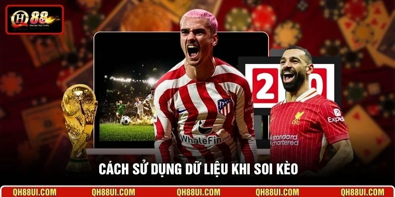 Cách sử dụng dữ liệu khi soi kèo