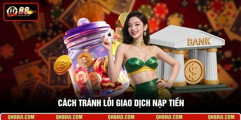 Cách tránh lỗi giao dịch nạp tiền