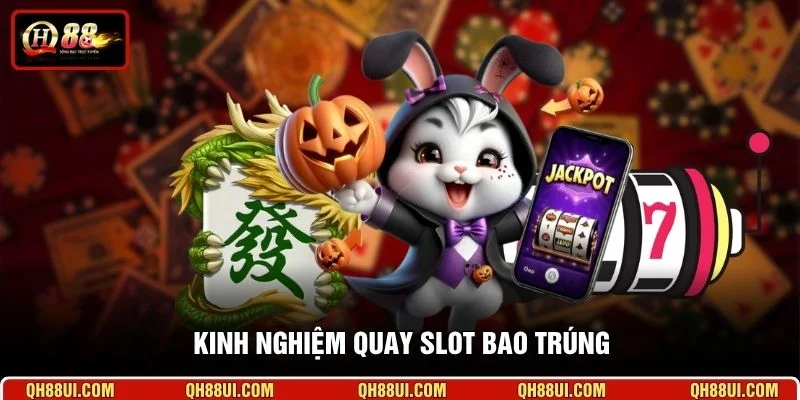 Kinh nghiệm quay slot bao trúng