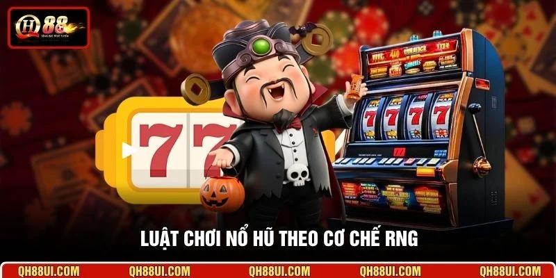 Luật chơi nổ hũ theo cơ chế RNG