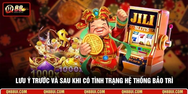 Lưu ý trước và sau khi có tình trạng hệ thống bảo trì