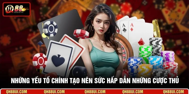 Những yếu tố chính tạo nên sức hấp dẫn những cược thủ
