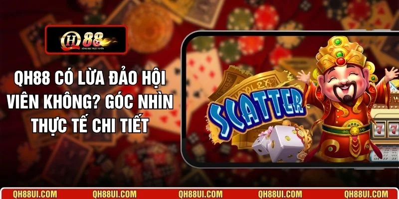 QH88 có lừa đảo hội viên không