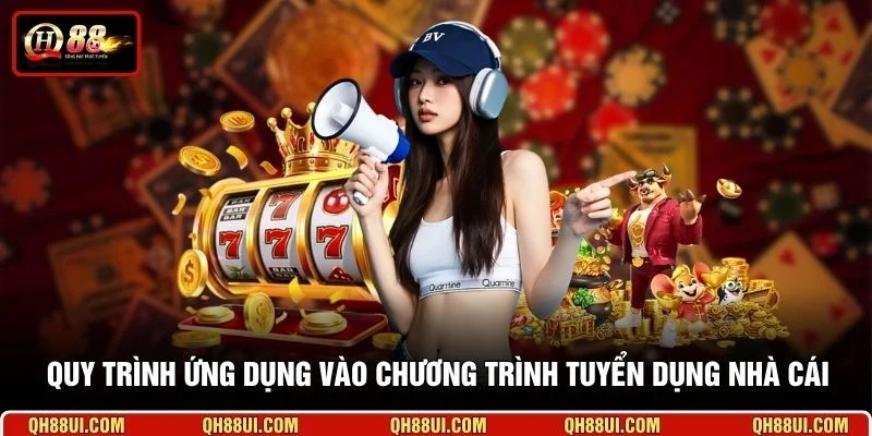 Quy trình ứng dụng vào chương trình tuyển dụng nhà cái