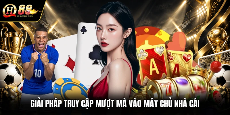 giai-phap-truy-cap-muot-ma-vao-may-chu-nha-cai