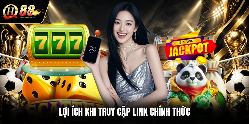 loi-ich-khi-truy-cap-link-chinh-thuc